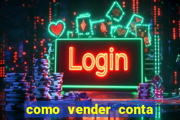 como vender conta de jogo